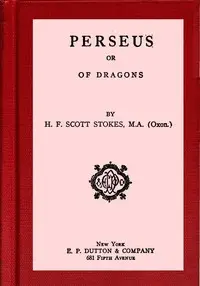 Perseus : $b or, Of dragons by H. F. Scott (Henry Folliott Scott) Stokes
