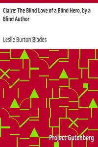 Claire: The Blind Love of a Blind Hero, by a Blind Author by Leslie Burton Blades