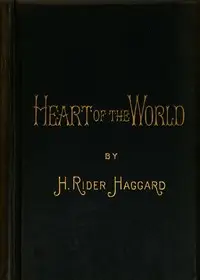 Heart of the World by H. Rider (Henry Rider) Haggard