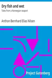 Dry fish and wet : $b Tales from a Norwegian seaport by Anthon Bernhard Elias Nilsen
