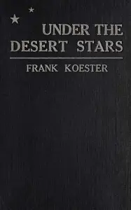Under the desert stars : $b A novel by Frank Koester