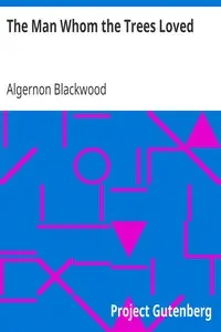 The Man Whom the Trees Loved by Algernon Blackwood