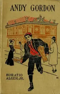 Andy Gordon; Or, The Fortunes of A Young Janitor by Horatio Alger