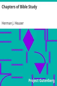 Chapters of Bible Study
A Popular Introduction to the Study of the Sacred Scriptures by Herman J. (Herman Joseph) Heuser