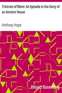 Tristram of Blent: An Episode in the Story of an Ancient House by Anthony Hope