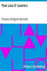 That Lass O' Lowrie's
1877 by Frances Hodgson Burnett