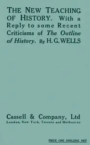 The New Teaching of History
With a reply to some recent criticisms of The Outline of History by H. G. Wells
