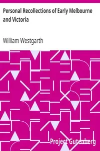 Personal Recollections of Early Melbourne and Victoria by William Westgarth