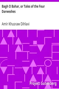 Bagh O Bahar, or Tales of the Four Darweshes by Amir Khusraw Dihlavi