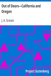 Out of Doors—California and Oregon by J. A. (Jackson Alpheus) Graves