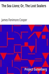 The Sea Lions; Or, The Lost Sealers by James Fenimore Cooper