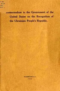 Memorandum to the Government of the United States on the Recognition of the Ukrainian People's Republic by IUliian Bachynskyi