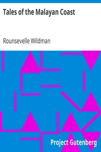 Tales of the Malayan Coast
From Penang to the Philippines by Rounsevelle Wildman