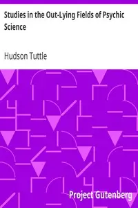 Studies in the Out-Lying Fields of Psychic Science by Hudson Tuttle