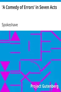 'A Comedy of Errors' in Seven Acts by Spokeshave