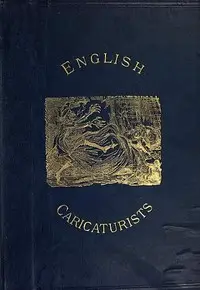 English Caricaturists and Graphic Humourists of the Nineteenth Century.
How they Illustrated and Interpreted their Times. by Graham Everitt
