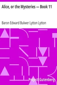 Alice, or the Mysteries — Book 11 by Edward Bulwer Lytton Lytton