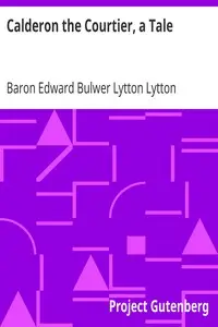Calderon the Courtier, a Tale by Edward Bulwer Lytton Lytton