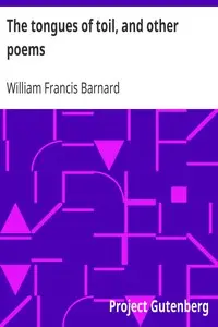 The tongues of toil, and other poems by William Francis Barnard