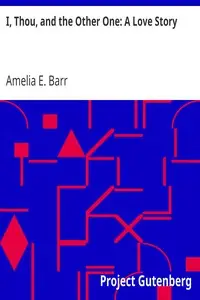 I, Thou, and the Other One: A Love Story by Amelia E. Barr