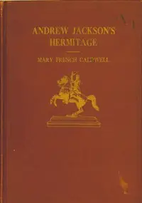 Andrew Jackson's Hermitage by Mary French Caldwell