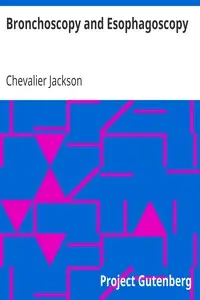 Bronchoscopy and Esophagoscopy
A Manual of Peroral Endoscopy and Laryngeal Surgery by Chevalier Jackson