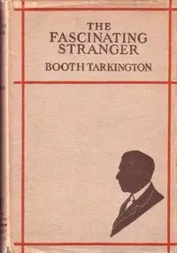 The Fascinating Stranger, and Other Stories by Booth Tarkington