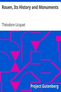 Rouen, Its History and Monuments
A Guide to Strangers by Théodore Licquet