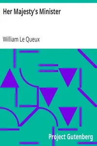 Her Majesty's Minister by William Le Queux