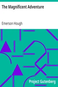 The Magnificent Adventure
Being the Story of the World's Greatest Exploration and the Romance of a Very Gallant Gentleman by Emerson Hough