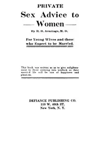 Private Sex Advice to Women: For Young Wives and those who Expect to be Married by Robert B. Armitage