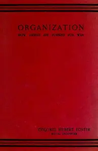 Organization: How Armies are Formed for War by Hubert Foster