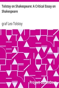 Tolstoy on Shakespeare: A Critical Essay on Shakespeare by Leo Tolstoy