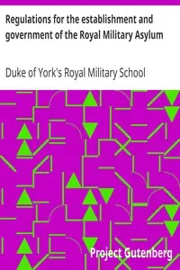 Regulations for the establishment and government of the Royal Military Asylum by Duke of York's Royal Military School