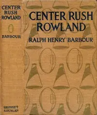Center Rush Rowland by Ralph Henry Barbour
