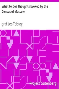 What to Do? Thoughts Evoked by the Census of Moscow by Leo Tolstoy