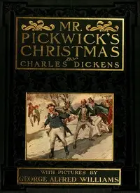 Mr. Pickwick's Christmas
Being an Account of the Pickwickians' Christmas at the Manor Farm, of the Adventures There; the Tale of the Goblin Who Stole a Sexton, and of the Famous Sports on the Ice by Charles Dickens