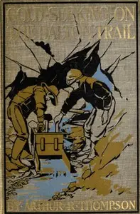 Gold-Seeking on the Dalton Trail
Being the Adventures of Two New England Boys in Alaska and the Northwest Territory by Arthur R. (Arthur Ripley) Thompson
