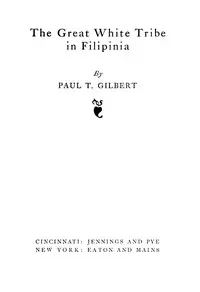 The Great White Tribe in Filipinia by Paul T. (Paul Thomas) Gilbert