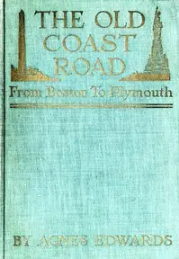 The Old Coast Road
From Boston to Plymouth by Agnes Rothery