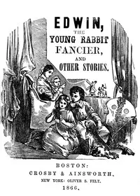 Edwin, the young rabbit fancier, and other stories by Anonymous