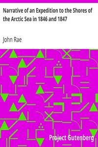 Narrative of an Expedition to the Shores of the Arctic Sea in 1846 and 1847 by John Rae