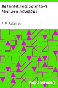 The Cannibal Islands: Captain Cook's Adventure in the South Seas by R. M. (Robert Michael) Ballantyne