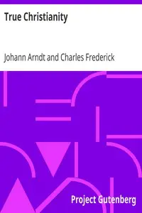 True Christianity
A Treatise on Sincere Repentence, True Faith, the Holy Walk of the True Christian, Etc. by Johann Arndt