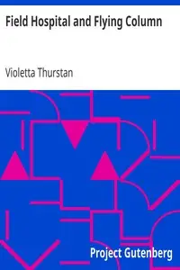Field Hospital and Flying Column
Being the Journal of an English Nursing Sister in Belgium & Russia by Violetta Thurstan