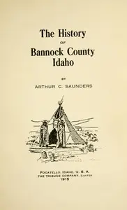 The history of Bannock County, Idaho by A. C. (Arthur Charles) Saunders
