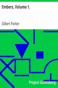 Embers, Volume 1. by Gilbert Parker