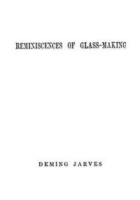 Reminiscences of Glass-making by Deming Jarves