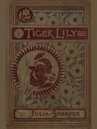Tiger Lily, and Other Stories by Julia Thompson von Stosch Schayer
