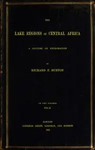 The Lake Regions of Central Africa: A Picture of Exploration, Vol. 2 by Richard Francis Burton